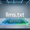 Llms.txt, creación e impacto en SEO y búsquedas con IA